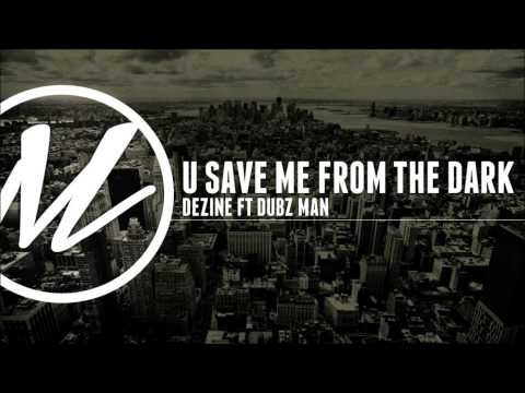 Dezine ft. Dubz Man - U Save Me From The Dark