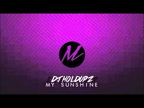 DJ HoldUpz - My Sunshine Remix