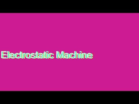 Electrostatic Machine Definition