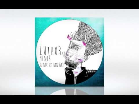 Luthor - Minor (Minhmo Remix)