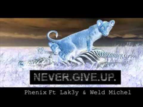 New Phenix Ft lak3y & weld michel    Never Give Up 2014