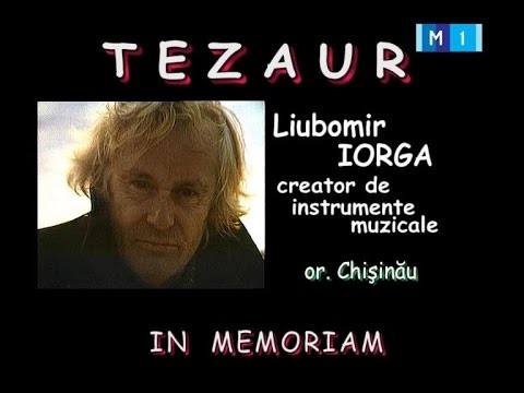 Tezaur - ÃŽn Memoriam Liubomir Iorga la Moldova 1