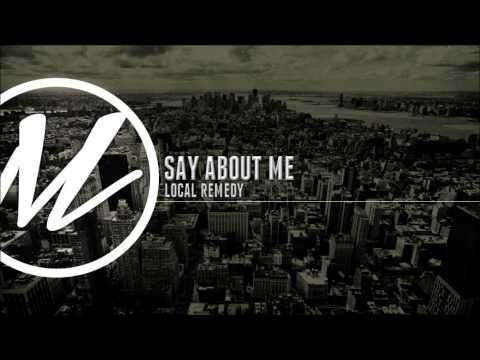 Local Remedy - Say About Me