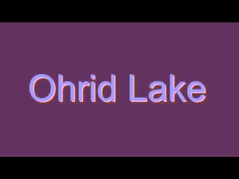 How to Pronounce Ohrid Lake