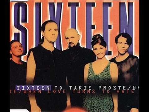 Sixteen - To Takie Proste