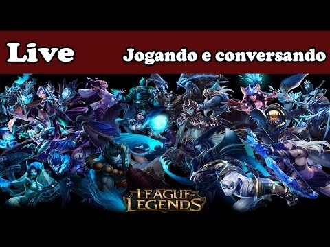 League of Legends - DiversÃ£o garantida! - AO VIVO