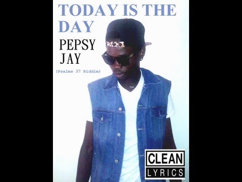 Pepsy Jay | Today Is The Day | Psalm 37 Riddim | # New Music 2013