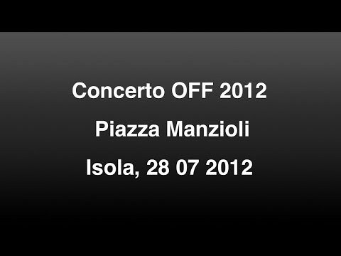 Concerto OFF 2012 in Piazza Manzioli   Isola