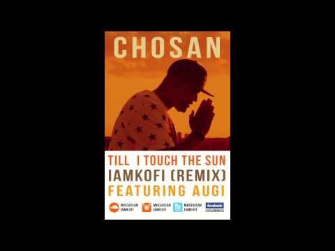 Chosan \Till I Touch The Sun \ feat Augi (IAMKOFI) RMX