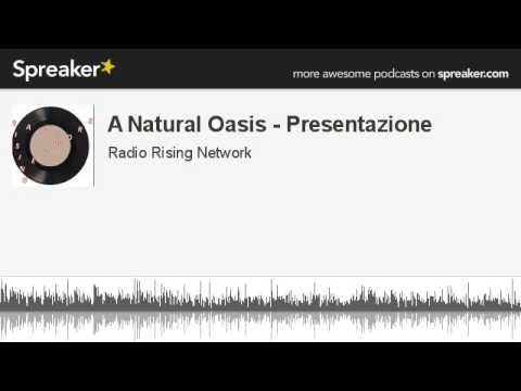 A Natural Oasis - Presentazione (creato con Spreaker)
