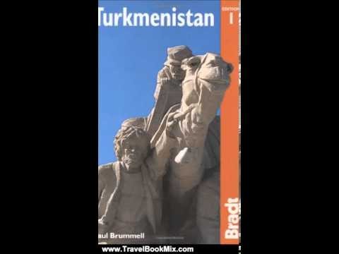 Travel Book Review: Turkmenistan: The Bradt Travel Guide by Paul Brummell