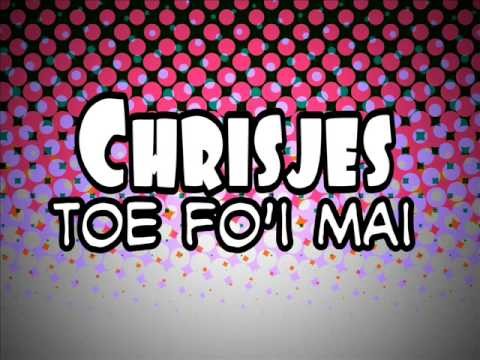 Chrisjes - Toe Fo'i Mai