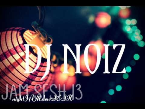 DJ NOIZ - JAM SESH 13 (nightJAMslowSESH)