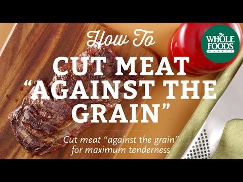 How To Cut Meat Against The Grain | Cooking Techniques | Whole Foods Market