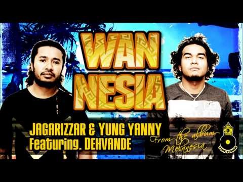 WAN NESIA - JAGARIZZAR & YUNG YANNY featuring DEHVANDE ** 2012 ISLAND BEATS