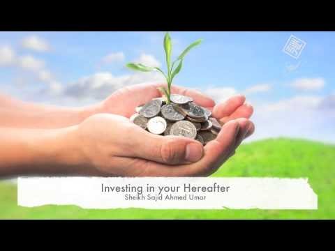 Investing in your Hereafter - Sheikh Sajid Ahmed Umar